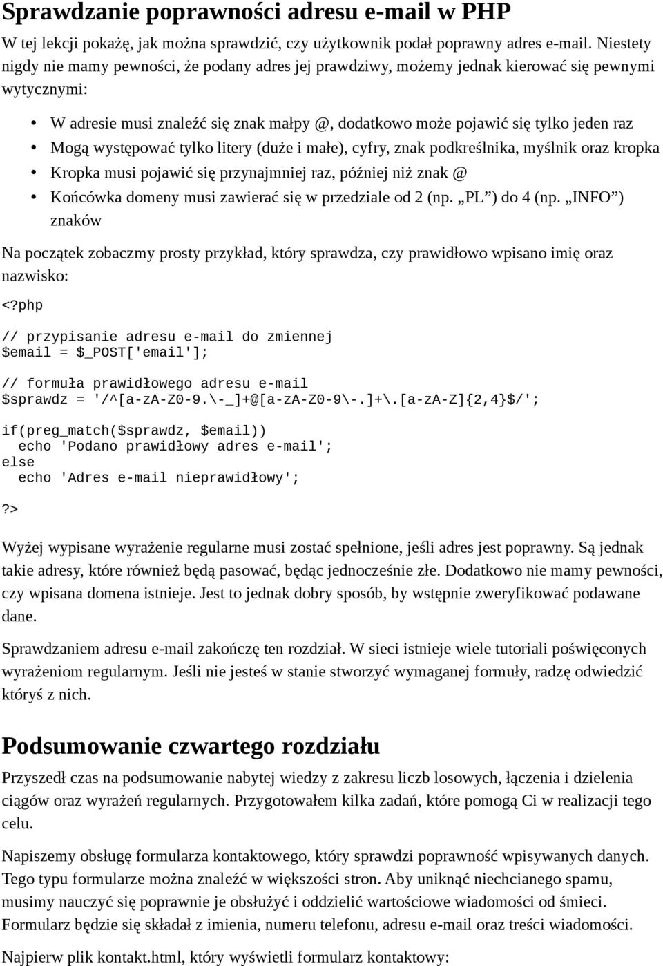 Mogą występować tylko litery (duże i małe), cyfry, znak podkreślnika, myślnik oraz kropka Kropka musi pojawić się przynajmniej raz, później niż znak @ Końcówka domeny musi zawierać się w przedziale