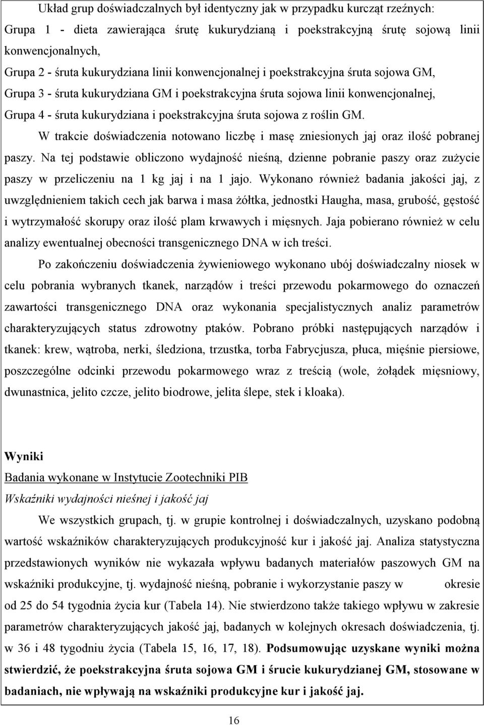 śruta sojowa z roślin GM. W trakcie doświadczenia notowano liczbę i masę zniesionych jaj oraz ilość pobranej paszy.