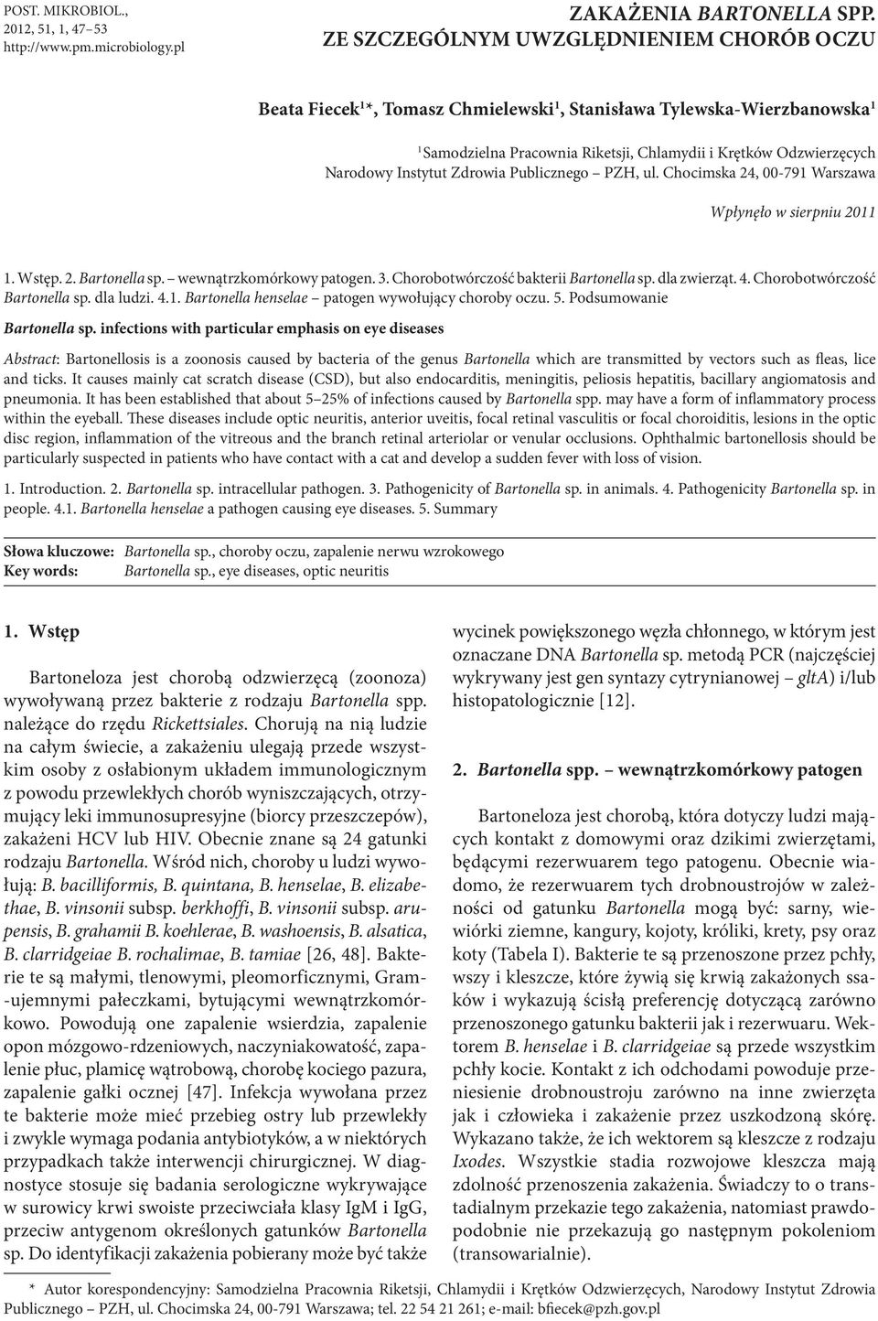 Instytut Zdrowia Publicznego PZH, ul. Chocimska 24, 00-791 Warszawa Wpłynęło w sierpniu 2011 1. Wstęp. 2. Bartonella sp. wewnątrzkomórkowy patogen. 3. Chorobotwórczość bakterii Bartonella sp.