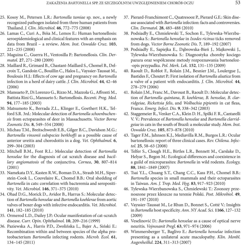 : Human bartonellosis: seroepidemiological and clinical features with an emphasis on data from Brazil a review. Mem. Inst. Oswaldo Cruz. 103, 221 235 (2008) 27. Maguina C., Guerra H., Ventosilla P.
