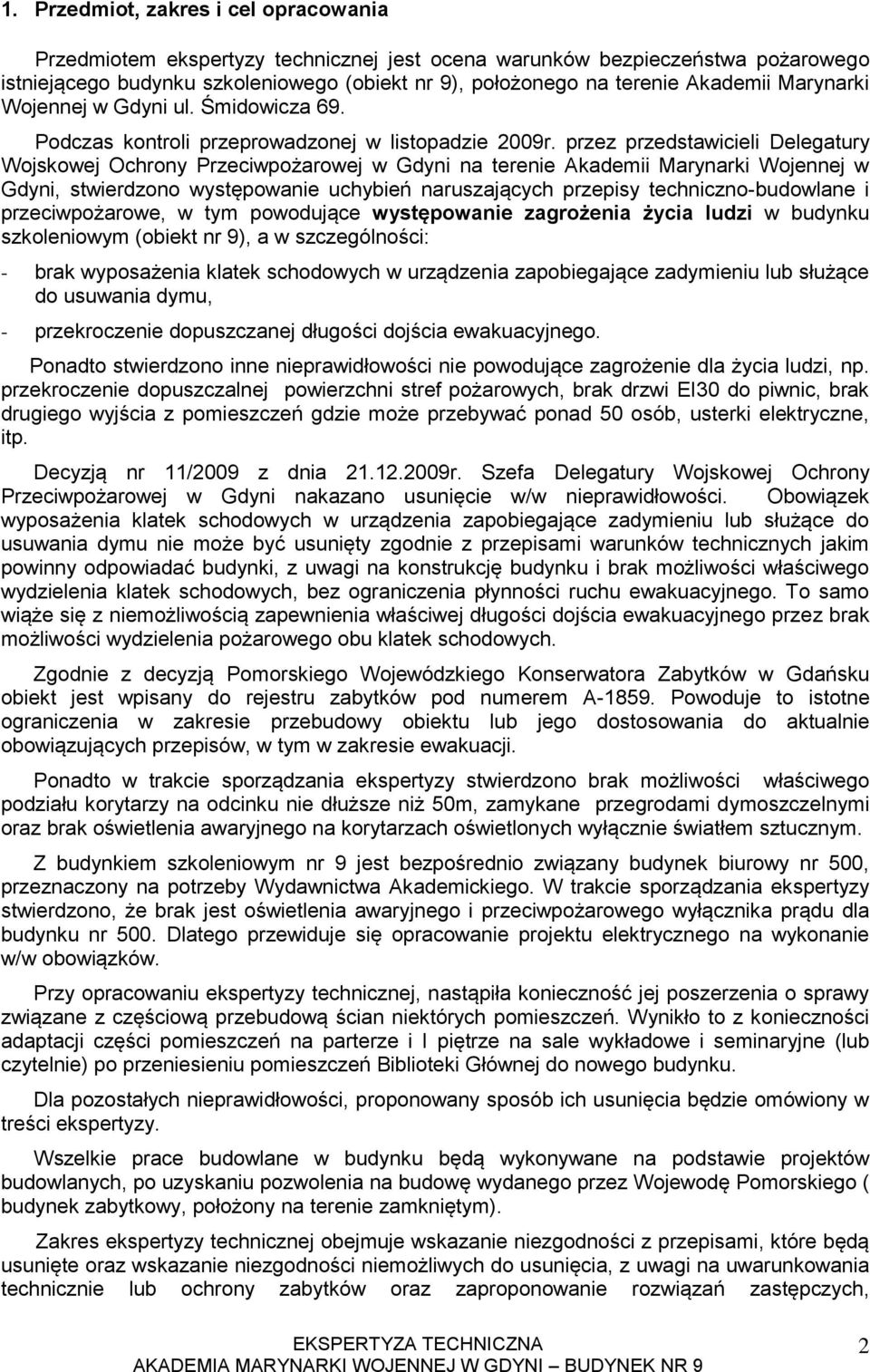 przez przedstawicieli Delegatury Wojskowej Ochrony Przeciwpożarowej w Gdyni na terenie Akademii Marynarki Wojennej w Gdyni, stwierdzono występowanie uchybień naruszających przepisy