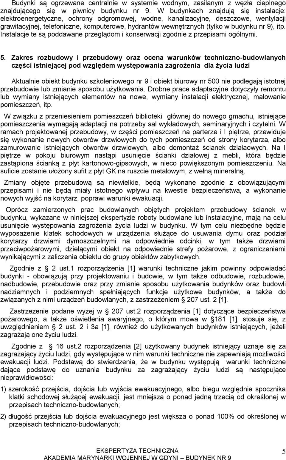 budynku nr 9), itp. Instalacje te są poddawane przeglądom i konserwacji zgodnie z przepisami ogólnymi. 5.