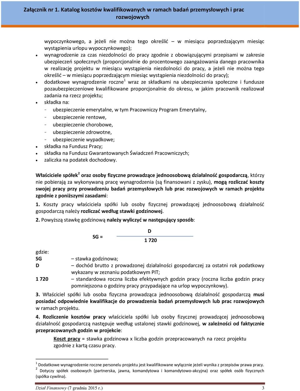 określić w miesiącu poprzedzającym miesiąc wystąpienia niezdolności do pracy); dodatkowe wynagrodzenie roczne 1 wraz ze składkami na ubezpieczenia społeczne i fundusze pozaubezpieczeniowe