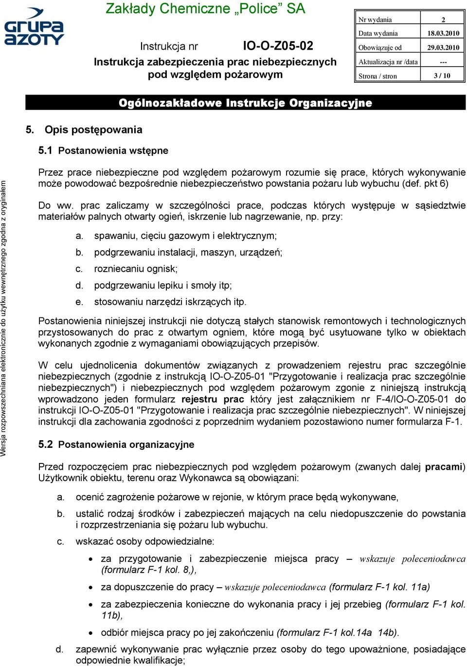 prac zaliczamy w szczególności prace, podczas których występuje w sąsiedztwie materiałów palnych otwarty ogień, iskrzenie lub nagrzewanie, np. przy: a. spawaniu, cięciu gazowym i elektrycznym; b.