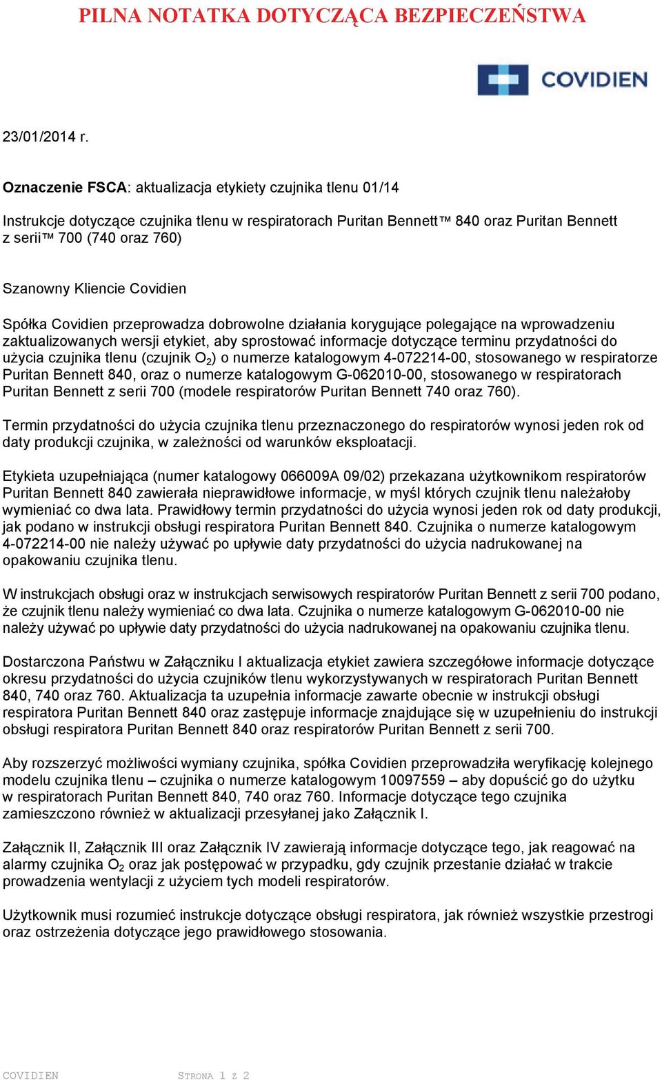 Covidien Spółka Covidien przeprowadza dobrowolne działania korygujące polegające na wprowadzeniu zaktualizowanych wersji etykiet, aby sprostować informacje dotyczące terminu przydatności do użycia
