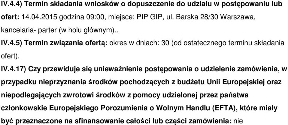 5) Termin związania ofertą: okres w dniach: 30 (od ostatecznego terminu składania ofert). IV.4.