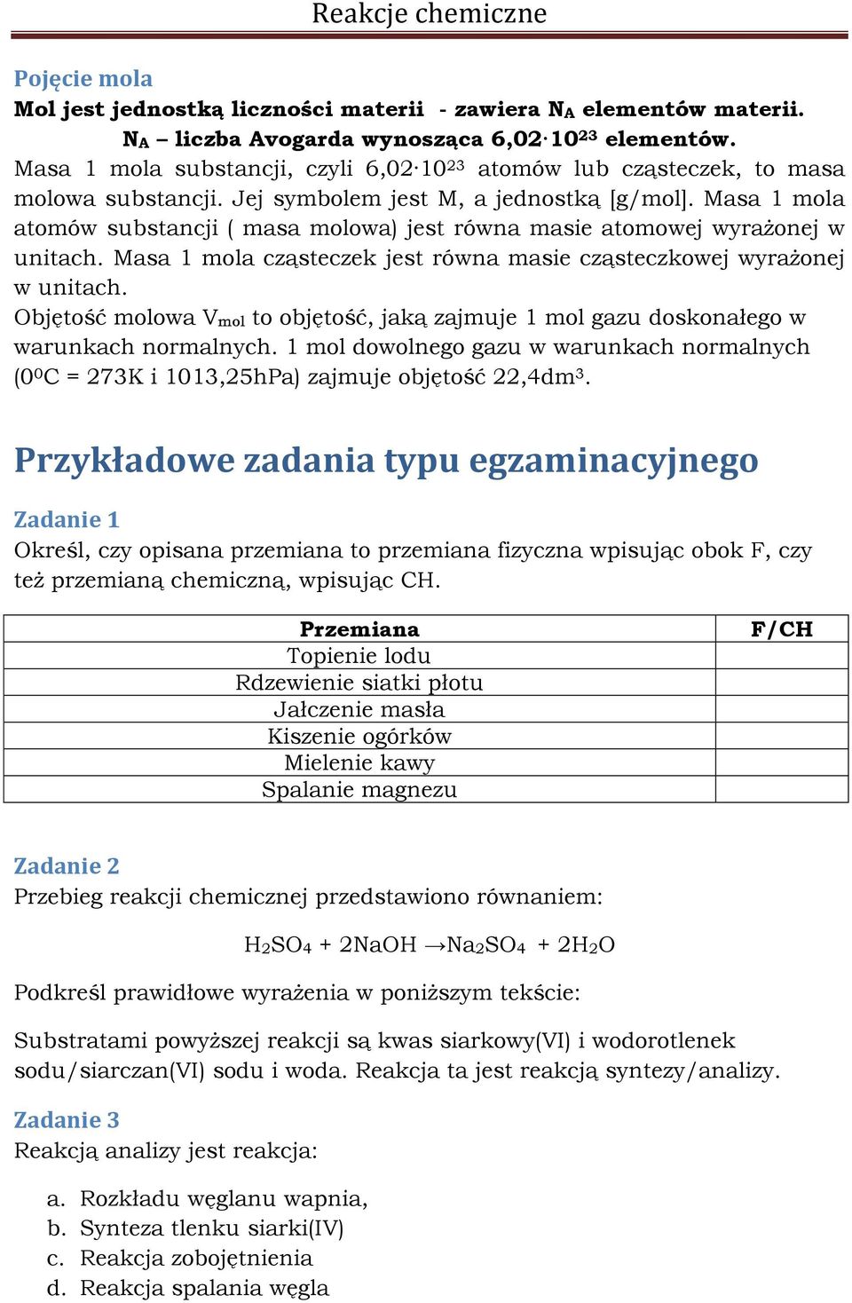 Masa 1 mola atomów substancji ( masa molowa) jest równa masie atomowej wyrażonej w unitach. Masa 1 mola cząsteczek jest równa masie cząsteczkowej wyrażonej w unitach.