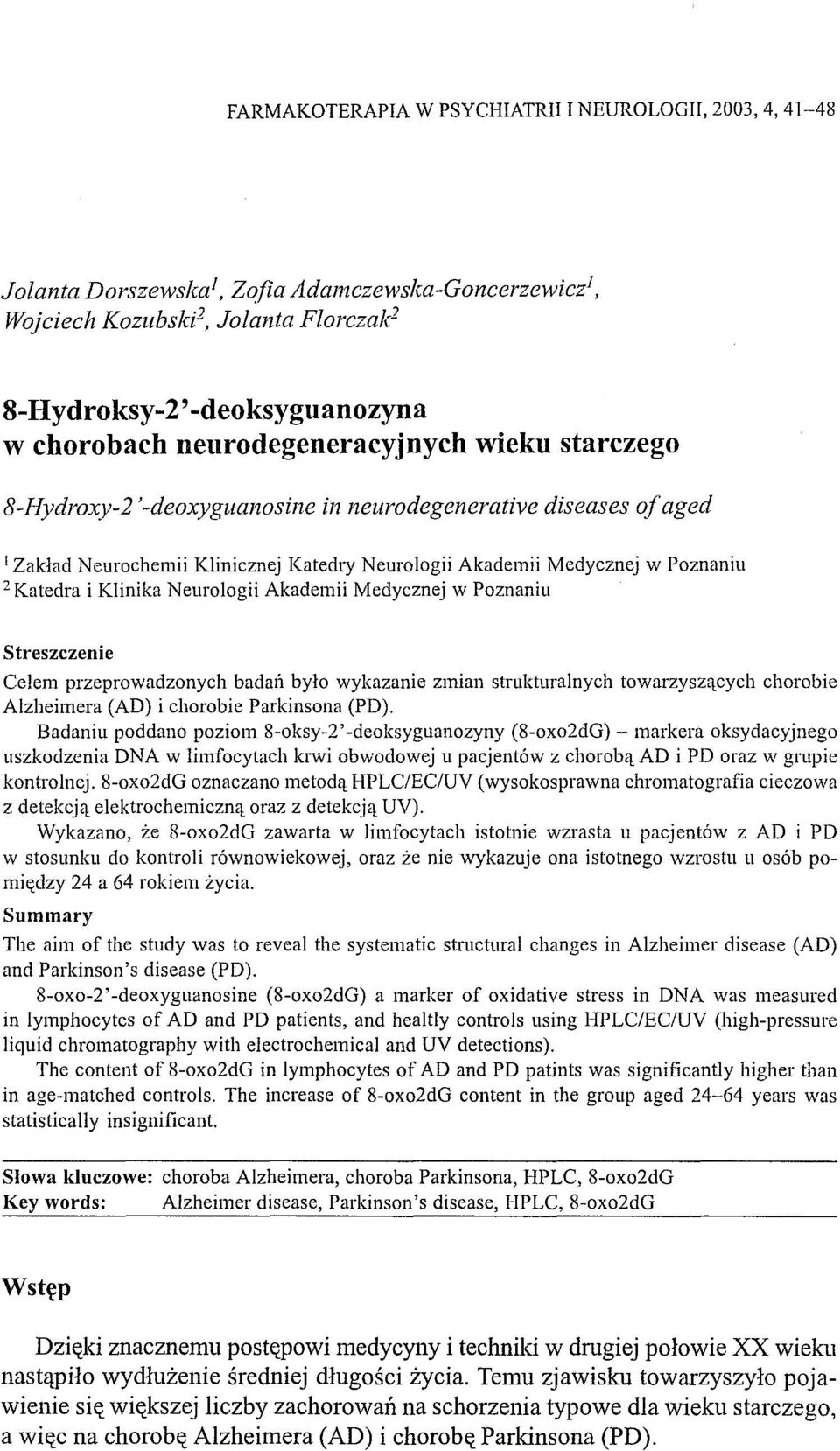 Neurochemii Klinicznej Katedry Neurologii Akademii Medycznej w Poznaniu 2 Katedra i Klinika Neurologii Akademii Medycznej w Poznaniu Streszczenie Celem przeprowadzonych badall było wykazanie zmian