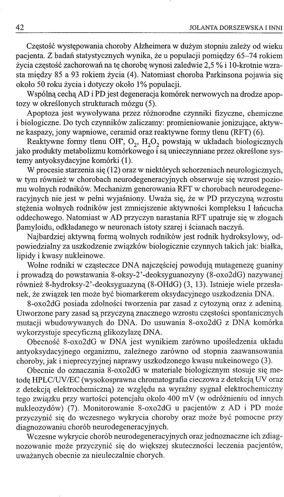 Natomiast choroba Parkinsona pojawia się około 50 roku życia i dotyczy około 1 % populacji.
