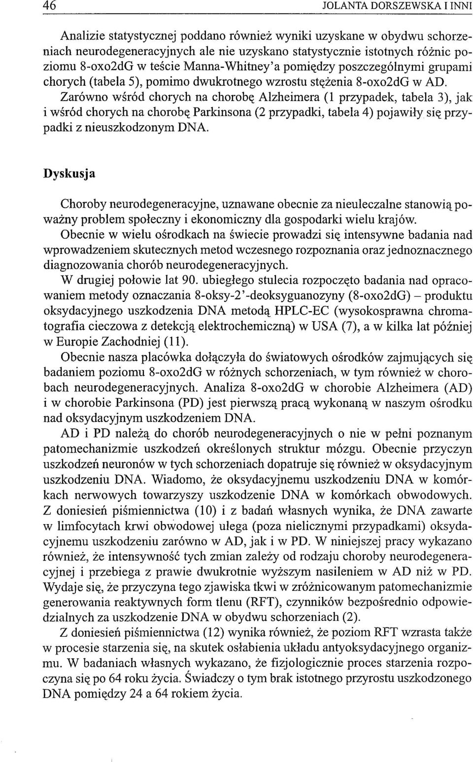 Zarówno wśród chorych na chorobę Alzheimera (1 przypadek, tabela 3), jak i wśród chorych na chorobę Parkinsona (2 przypadki, tabela 4) pojawiły się przypadki z nieuszkodzonym DNA.