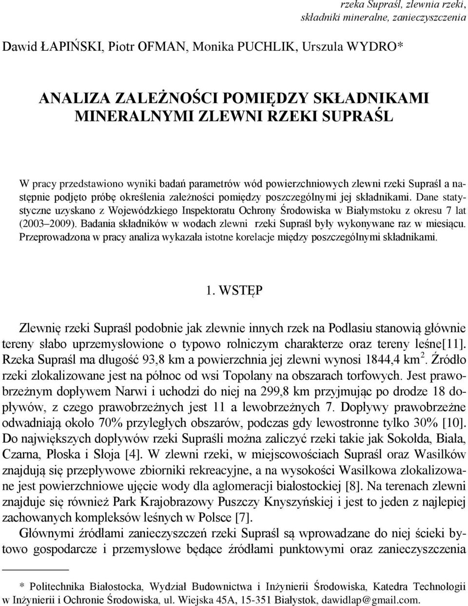 Dane statystyczne uzyskano z Wojewódzkiego Inspektoratu Ochrony Środowiska w Białymstoku z okresu 7 lat (2003 2009). Badania składników w wodach zlewni rzeki Supraśl były wykonywane raz w miesiącu.