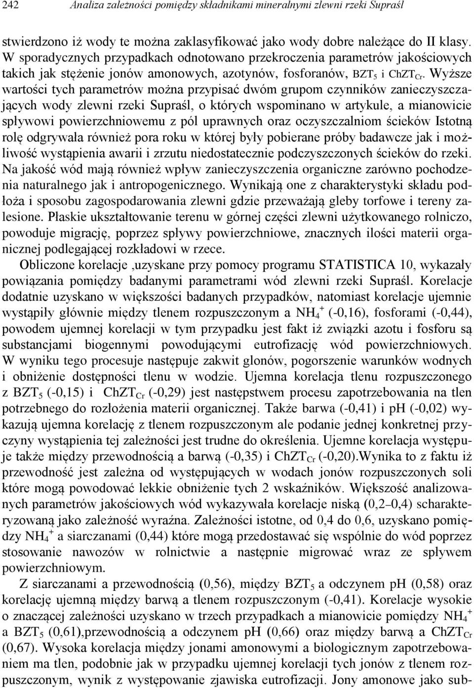 Wyższe wartości tych parametrów można przypisać dwóm grupom czynników zanieczyszczających wody zlewni rzeki Supraśl, o których wspominano w artykule, a mianowicie spływowi powierzchniowemu z pól