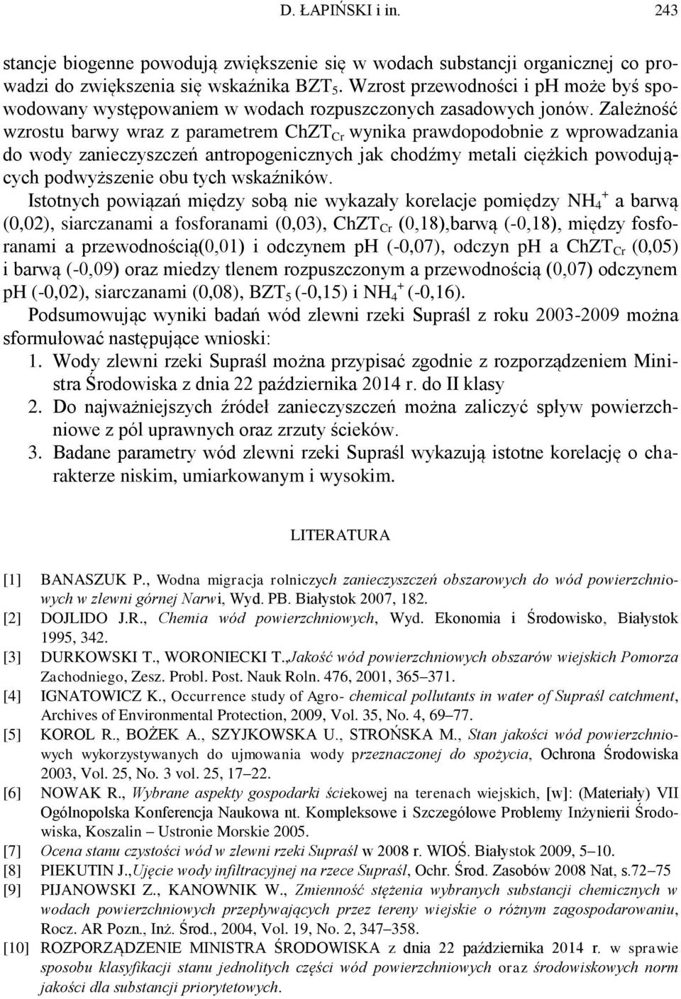 Zależność wzrostu barwy wraz z parametrem ChZT Cr wynika prawdopodobnie z wprowadzania do wody zanieczyszczeń antropogenicznych jak chodźmy metali ciężkich powodujących podwyższenie obu tych