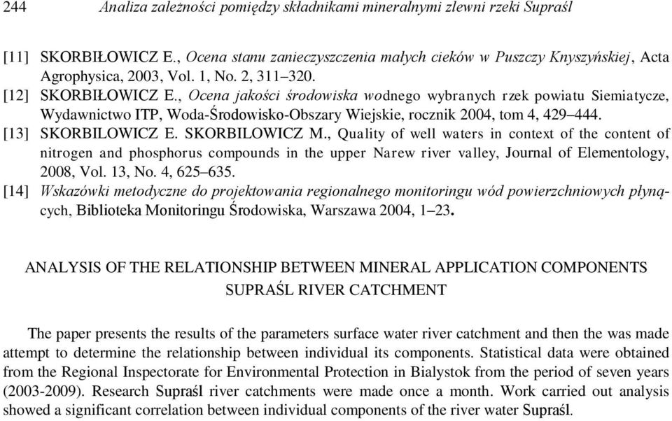 [13] SKORBILOWICZ E. SKORBILOWICZ M., Quality of well waters in context of the content of nitrogen and phosphorus compounds in the upper Narew river valley, Journal of Elementology, 2008, Vol. 13, No.
