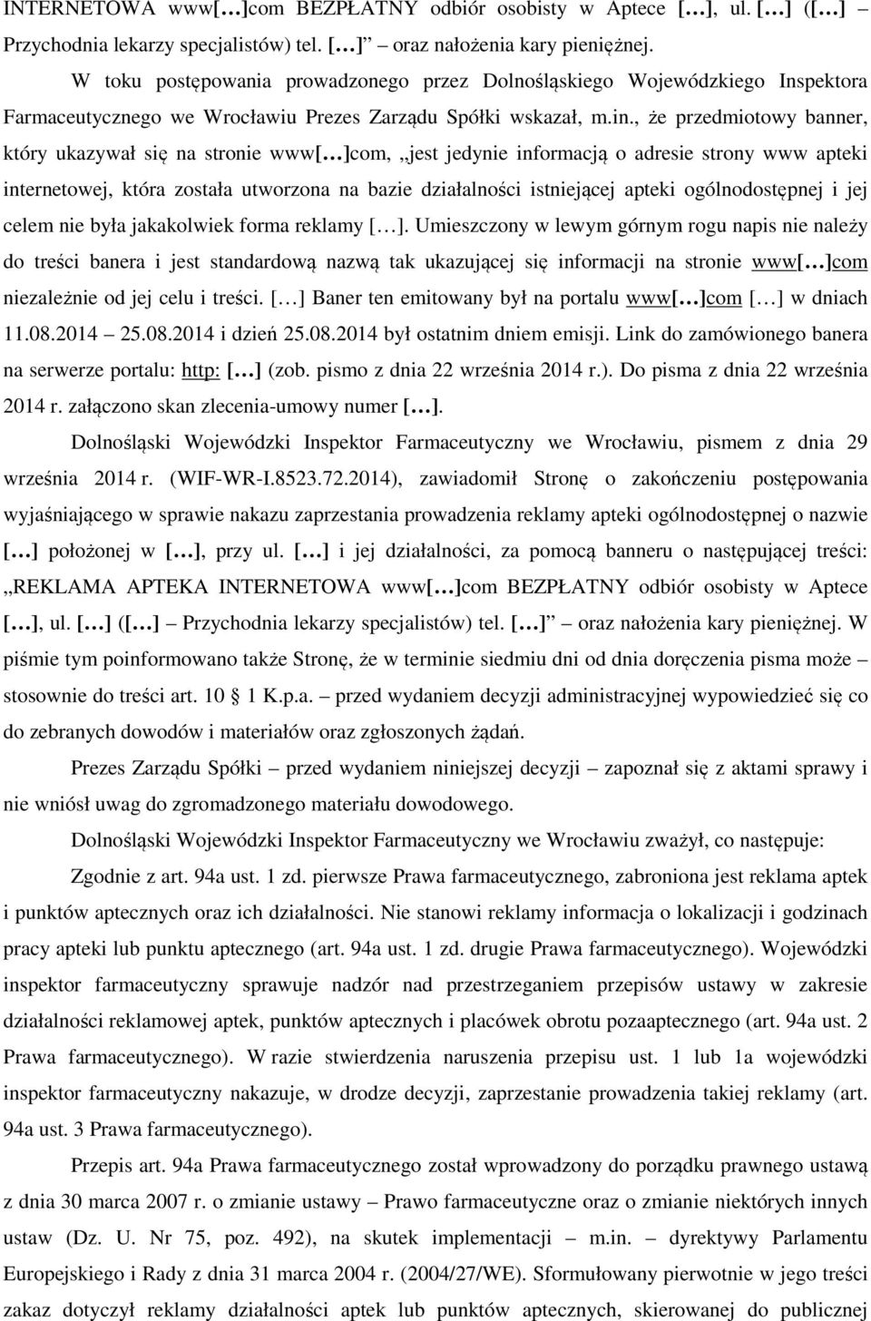 , że przedmiotowy banner, który ukazywał się na stronie www[ ]com, jest jedynie informacją o adresie strony www apteki internetowej, która została utworzona na bazie działalności istniejącej apteki