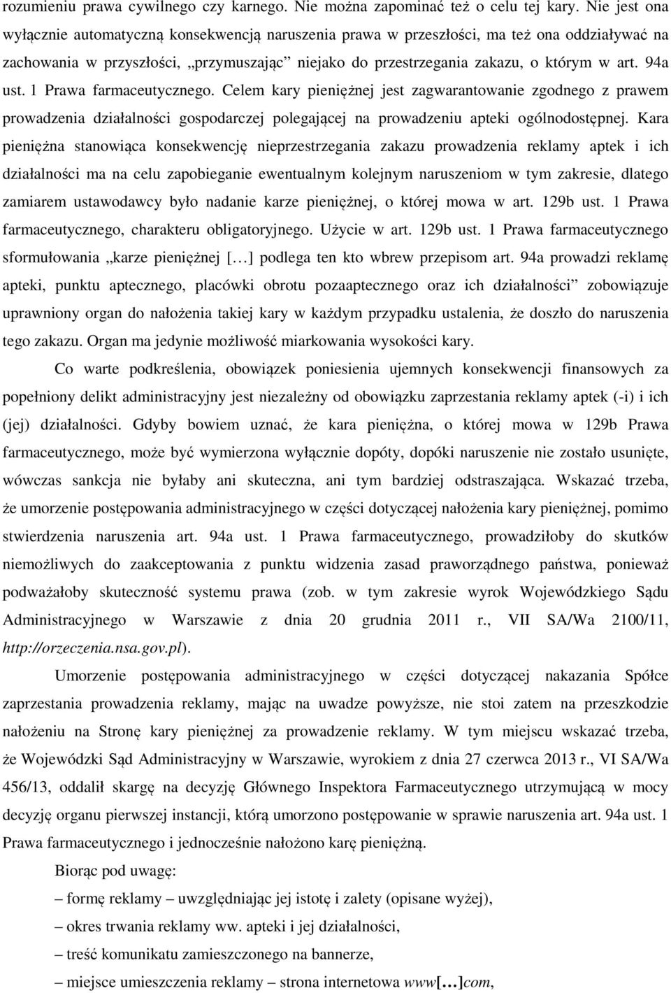 94a ust. 1 Prawa farmaceutycznego. Celem kary pieniężnej jest zagwarantowanie zgodnego z prawem prowadzenia działalności gospodarczej polegającej na prowadzeniu apteki ogólnodostępnej.