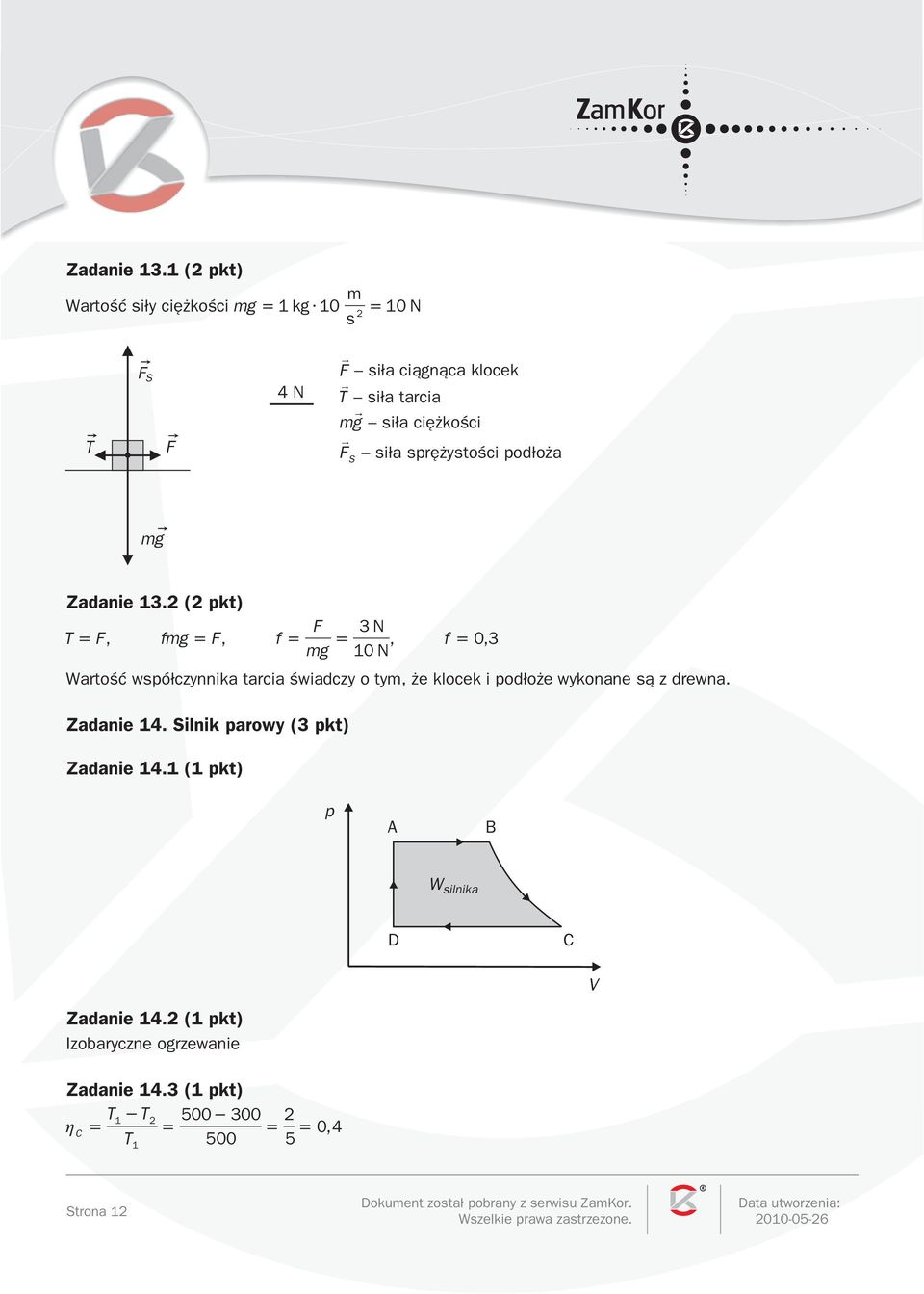 si³a sprê ystoœci pod³o a g  ( pkt) T F, fg F, f F g 0 N N, f 0, Wartoœæ wspó³czynnika tarcia œwiadczy o ty, e