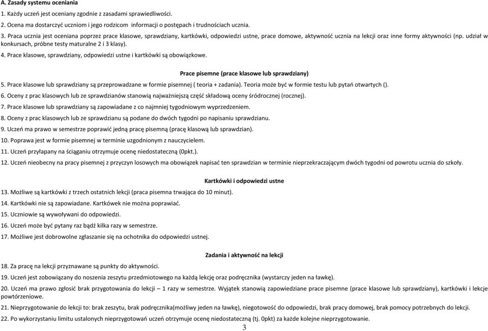 udział w konkursach, próbne testy maturalne 2 i 3 klasy). 4. Prace klasowe, sprawdziany, odpowiedzi ustne i kartkówki są obowiązkowe. Prace pisemne (prace klasowe lub sprawdziany) 5.