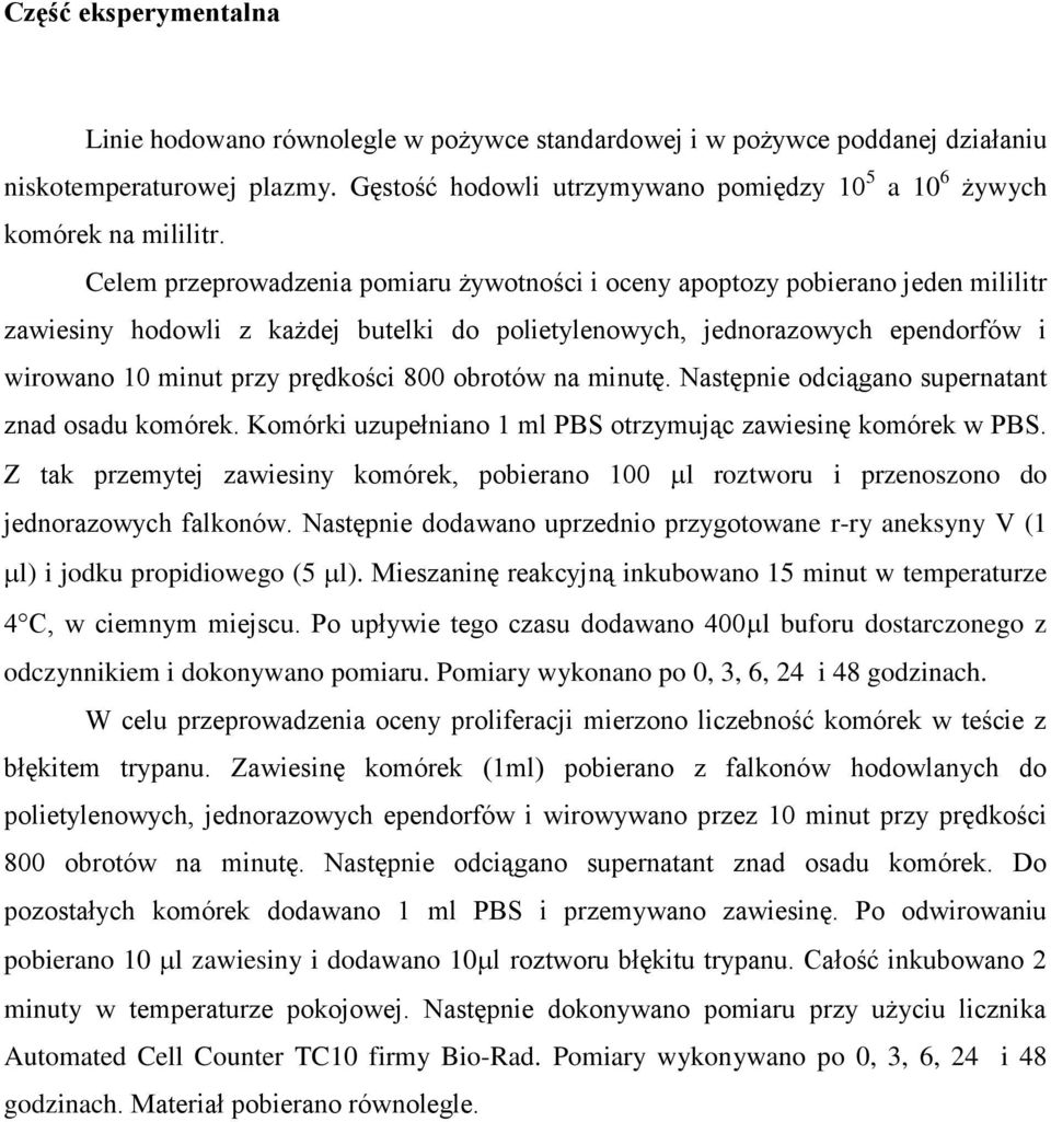 Celem przeprowadzenia pomiaru żywotności i oceny apoptozy pobierano jeden mililitr zawiesiny hodowli z każdej butelki do polietylenowych, jednorazowych ependorfów i wirowano 10 minut przy prędkości