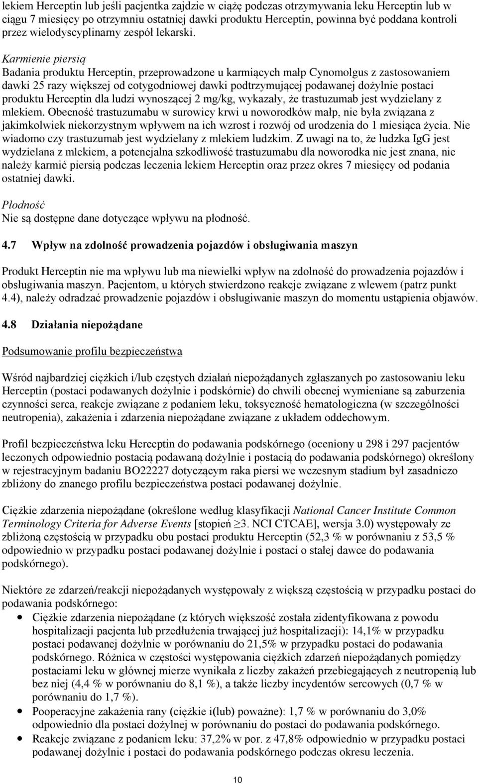 Karmienie piersią Badania produktu Herceptin, przeprowadzone u karmiących małp Cynomolgus z zastosowaniem dawki 25 razy większej od cotygodniowej dawki podtrzymującej podawanej dożylnie postaci