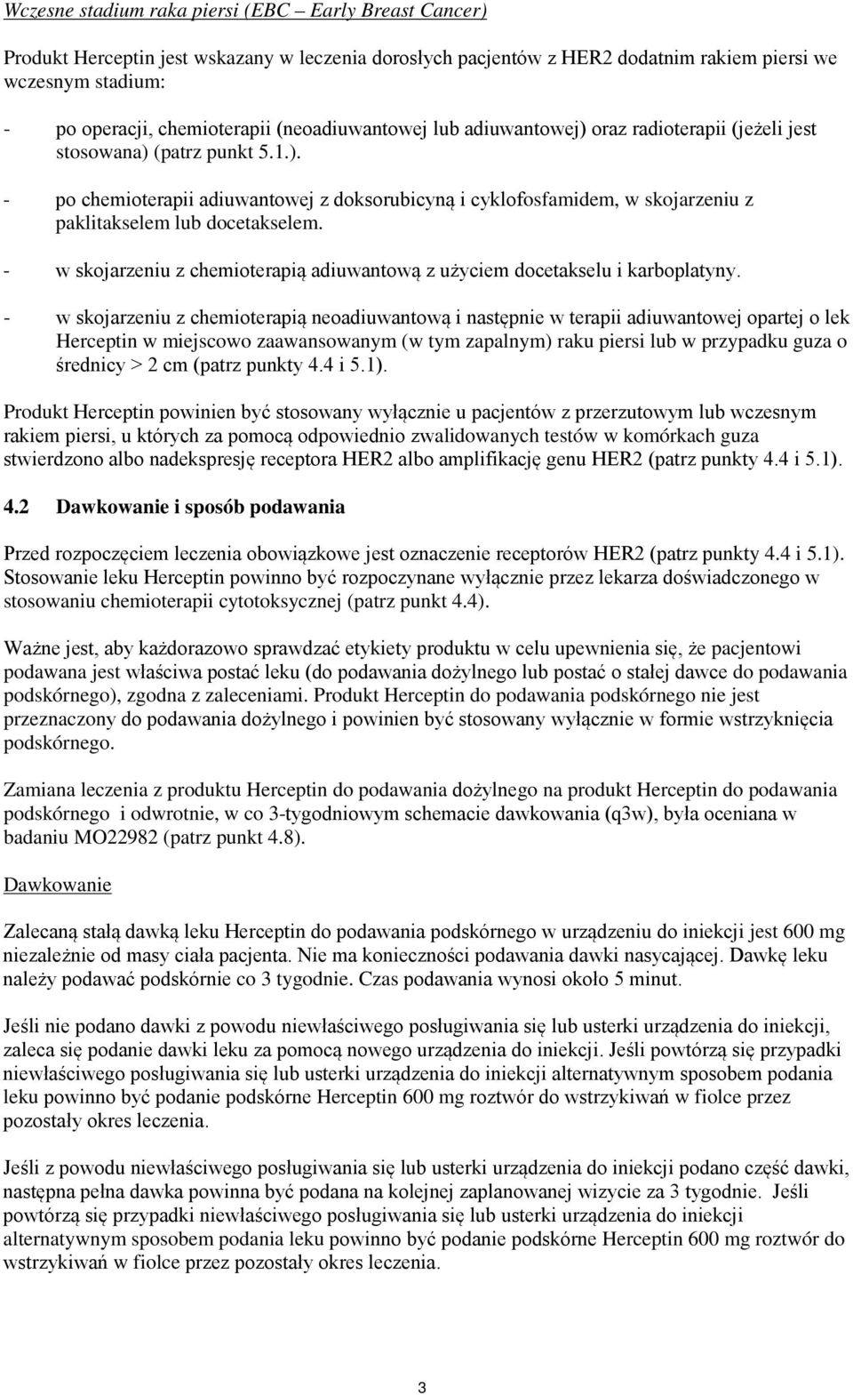 - w skojarzeniu z chemioterapią adiuwantową z użyciem docetakselu i karboplatyny.