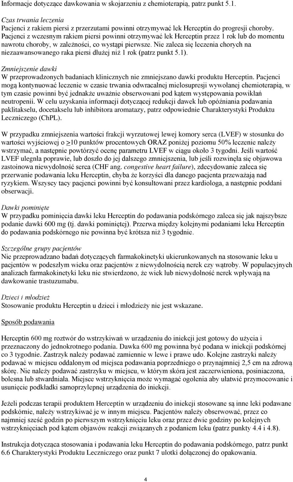 Nie zaleca się leczenia chorych na niezaawansowanego raka piersi dłużej niż 1 rok (patrz punkt 5.1).