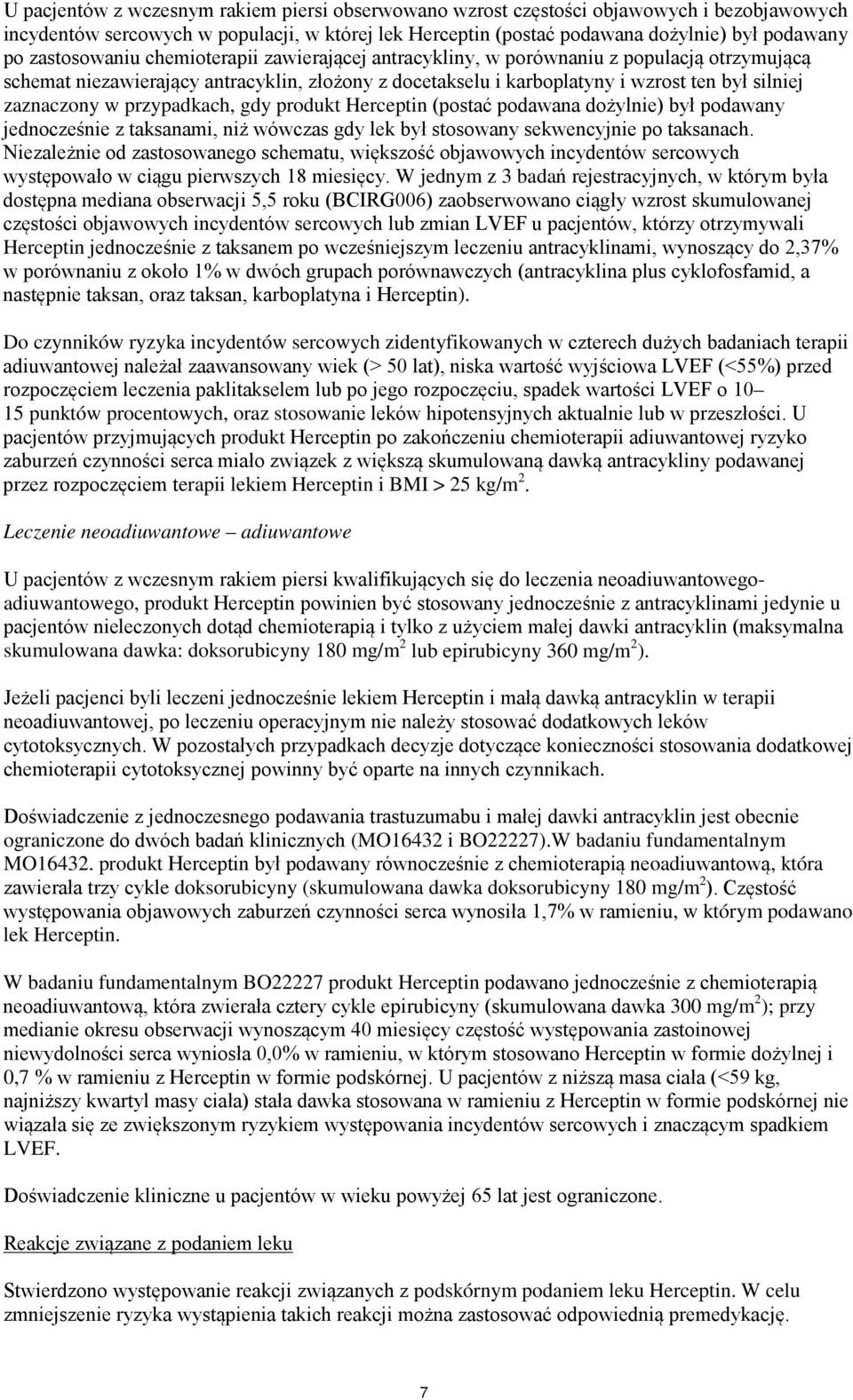 w przypadkach, gdy produkt Herceptin (postać podawana dożylnie) był podawany jednocześnie z taksanami, niż wówczas gdy lek był stosowany sekwencyjnie po taksanach.