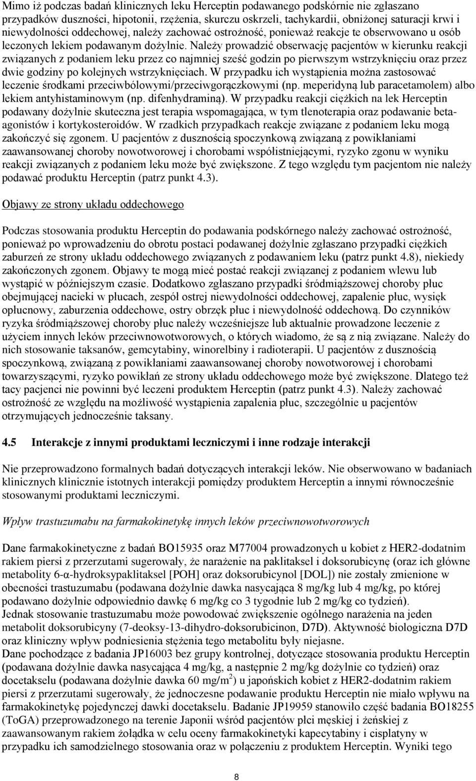 Należy prowadzić obserwację pacjentów w kierunku reakcji związanych z podaniem leku przez co najmniej sześć godzin po pierwszym wstrzyknięciu oraz przez dwie godziny po kolejnych wstrzyknięciach.