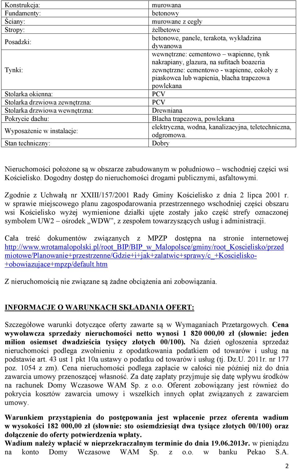 wapienne, cokoły z piaskowca lub wapienia, blacha trapezowa powlekana PCV PCV Drewniana Blacha trapezowa, powlekana elektryczna, wodna, kanalizacyjna, teletechniczna, odgromowa.