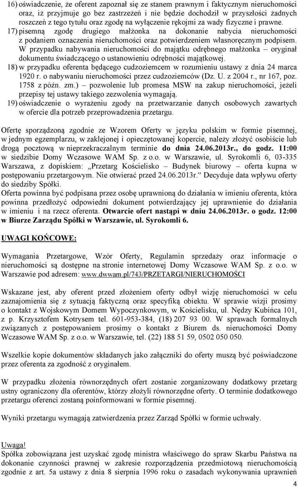 17) pisemną zgodę drugiego małżonka na dokonanie nabycia nieruchomości z podaniem oznaczenia nieruchomości oraz potwierdzeniem własnoręcznym podpisem.