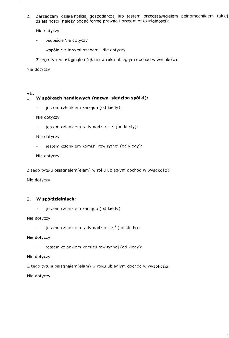 W spółkach handlowych (nazwa, siedziba spółki): jestem członkiem zarządu (od kiedy): jestem członkiem rady nadzorczej (od kiedy):