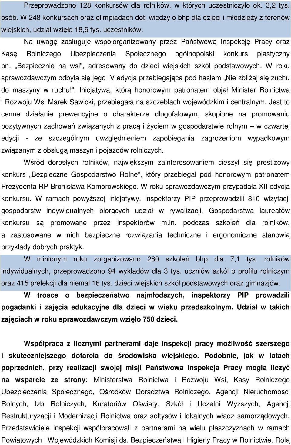 Na uwagę zasługuje współorganizowany przez Państwową Inspekcję Pracy oraz Kasę Rolniczego Ubezpieczenia Społecznego ogólnopolski konkurs plastyczny pn.