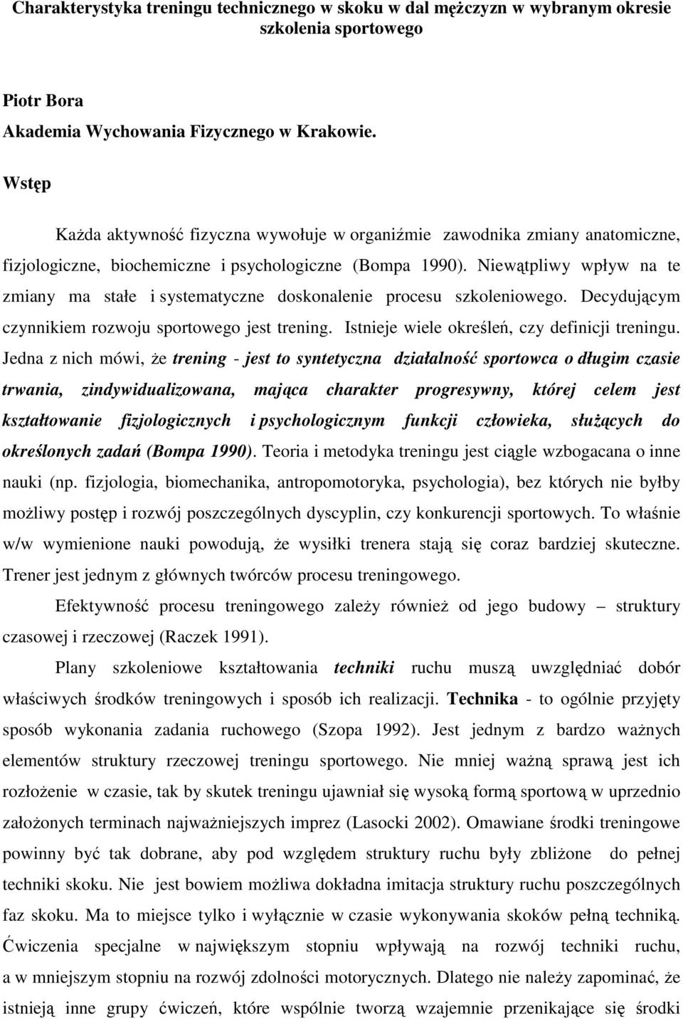 Niewątpliwy wpływ na te zmiany ma stałe i systematyczne doskonalenie procesu szkoleniowego. Decydującym czynnikiem rozwoju sportowego jest trening. Istnieje wiele określeń, czy definicji treningu.