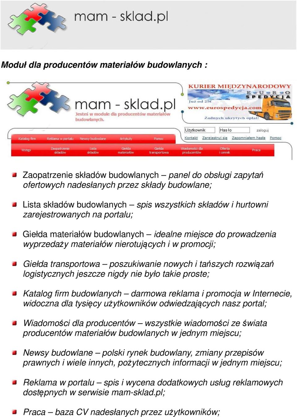 i tańszych rozwiązań logistycznych jeszcze nigdy nie było takie proste; Katalog firm budowlanych darmowa reklama i promocja w Internecie, widoczna dla tysięcy użytkowników odwiedzających nasz portal;