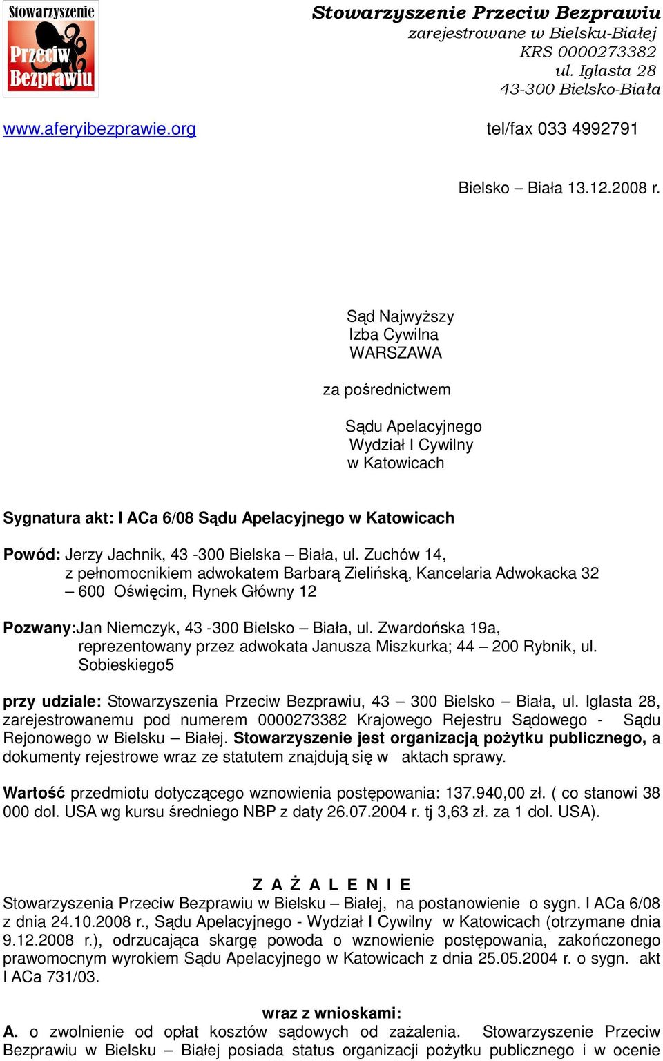 Biała, ul. Zuchów 14, z pełnomocnikiem adwokatem Barbarą Zielińską, Kancelaria Adwokacka 32 600 Oświęcim, Rynek Główny 12 Pozwany:Jan Niemczyk, 43-300 Bielsko Biała, ul.