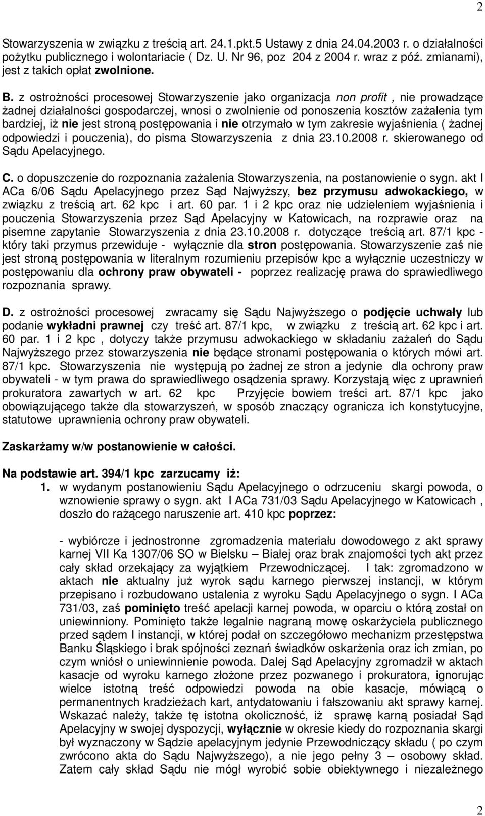 z ostroŝności procesowej Stowarzyszenie jako organizacja non profit, nie prowadzące Ŝadnej działalności gospodarczej, wnosi o zwolnienie od ponoszenia kosztów zaŝalenia tym bardziej, iŝ nie jest
