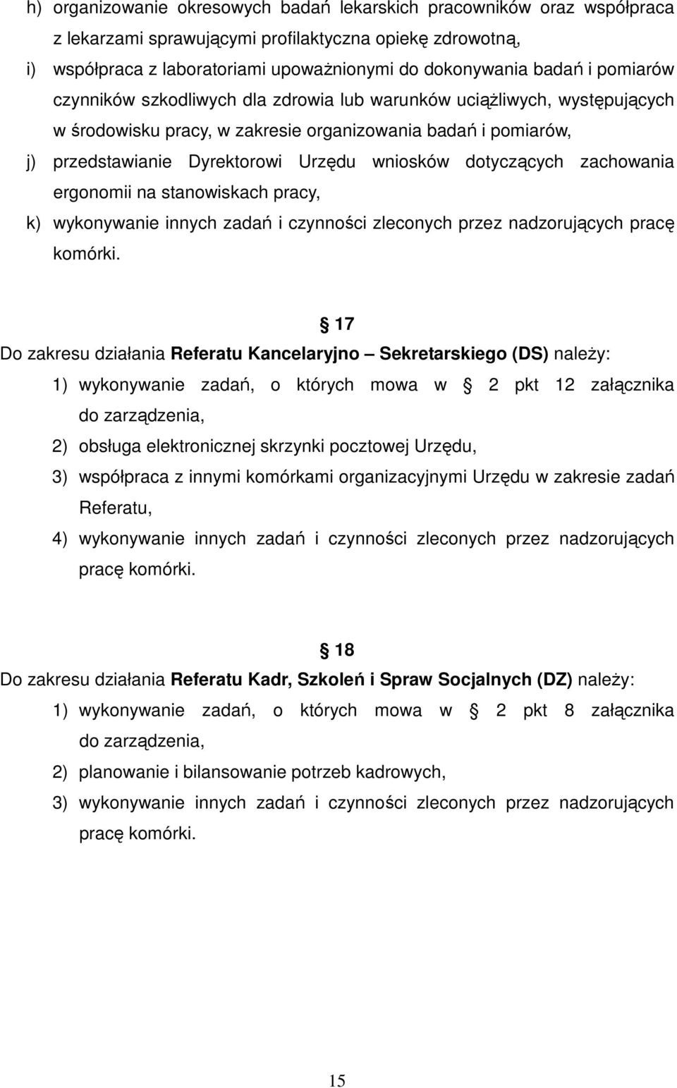 dotyczących zachowania ergonomii na stanowiskach pracy, k) wykonywanie innych zadań i czynności zleconych przez nadzorujących pracę komórki.