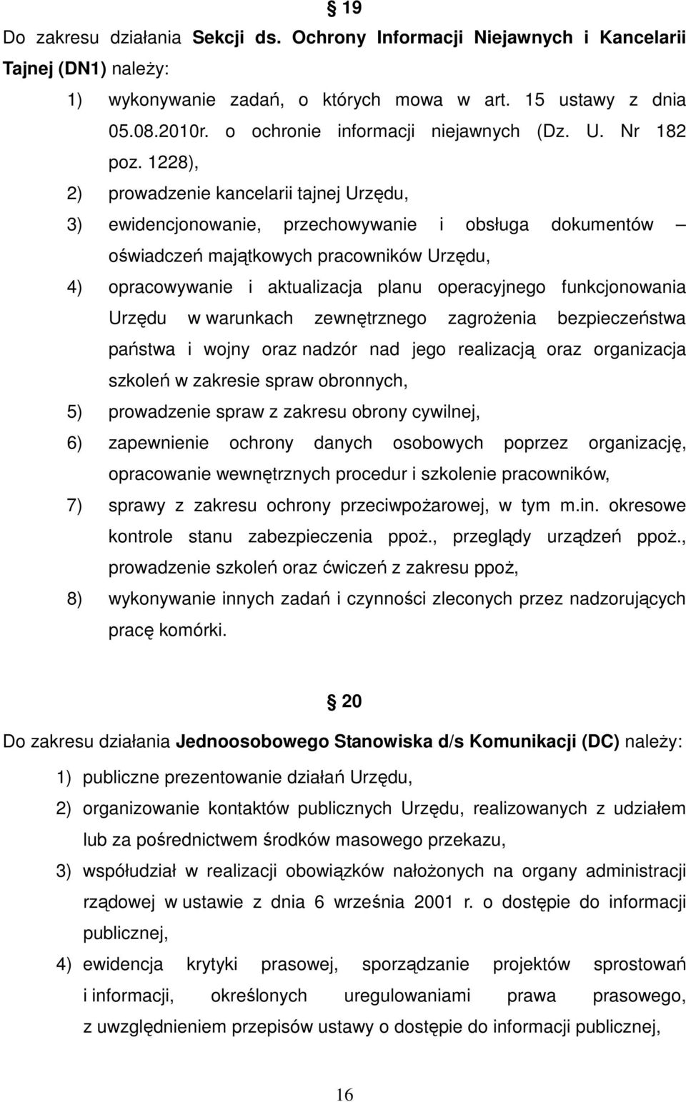 1228), 2) prowadzenie kancelarii tajnej Urzędu, 3) ewidencjonowanie, przechowywanie i obsługa dokumentów oświadczeń majątkowych pracowników Urzędu, 4) opracowywanie i aktualizacja planu operacyjnego