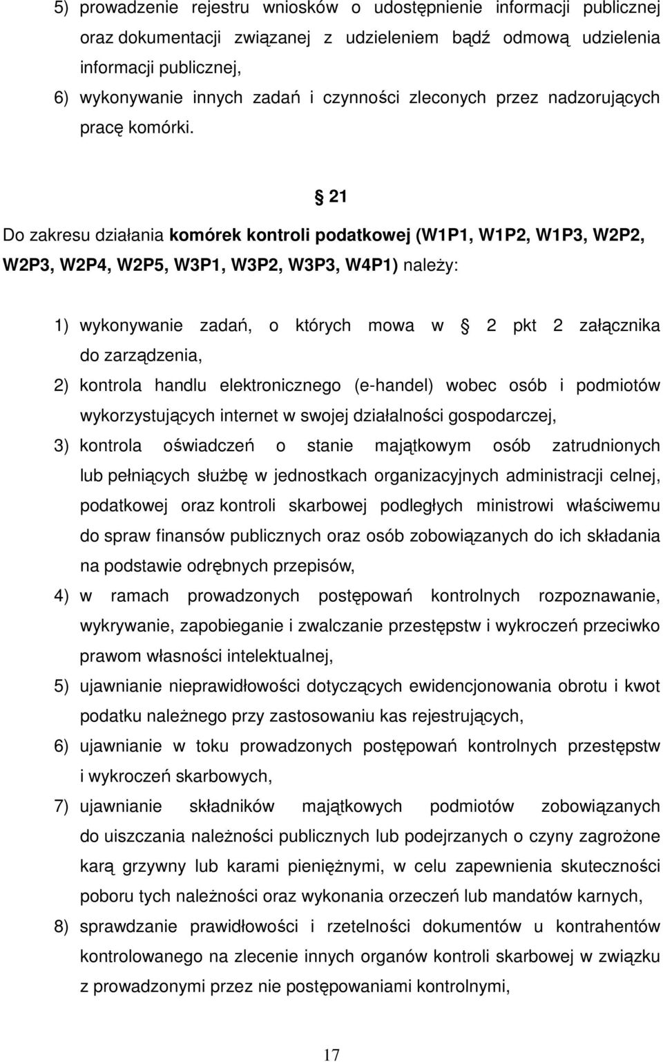 21 Do zakresu działania komórek kontroli podatkowej (W1P1, W1P2, W1P3, W2P2, W2P3, W2P4, W2P5, W3P1, W3P2, W3P3, W4P1) należy: 1) wykonywanie zadań, o których mowa w 2 pkt 2 załącznika do