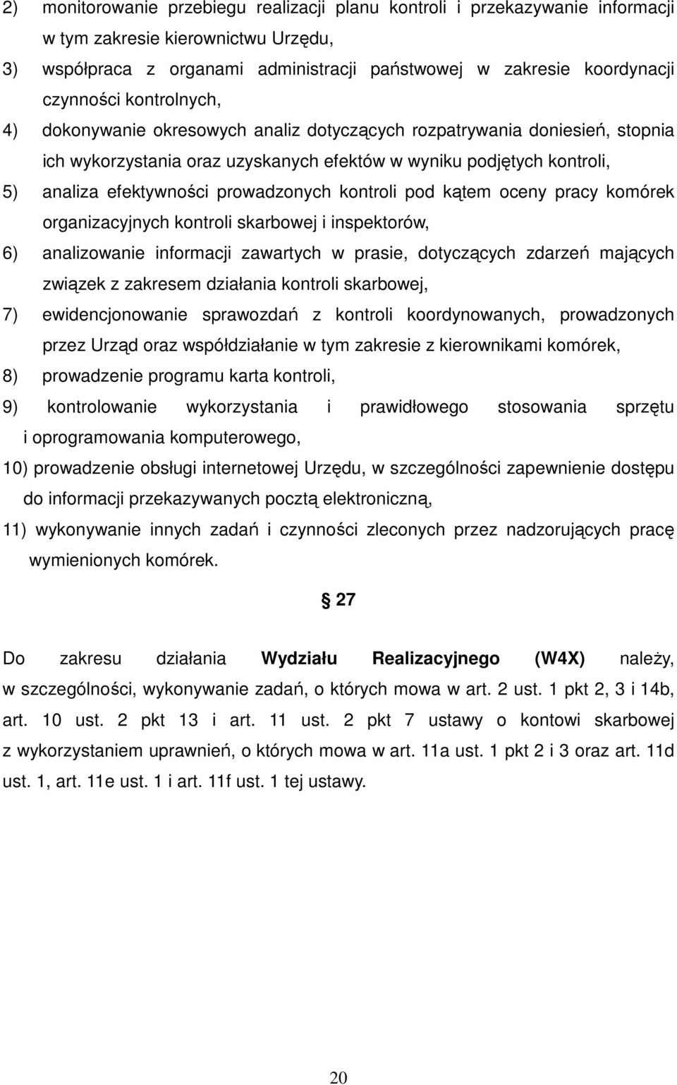 kontroli pod kątem oceny pracy komórek organizacyjnych kontroli skarbowej i inspektorów, 6) analizowanie informacji zawartych w prasie, dotyczących zdarzeń mających związek z zakresem działania