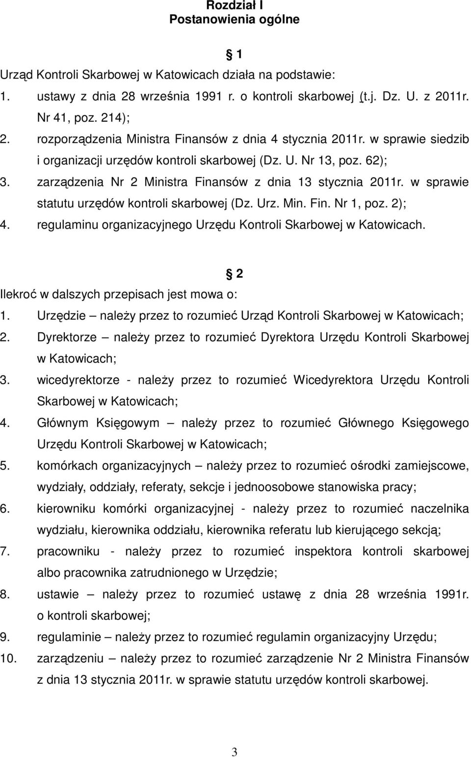 zarządzenia Nr 2 Ministra Finansów z dnia 13 stycznia 2011r. w sprawie statutu urzędów kontroli skarbowej (Dz. Urz. Min. Fin. Nr 1, poz. 2); 4.