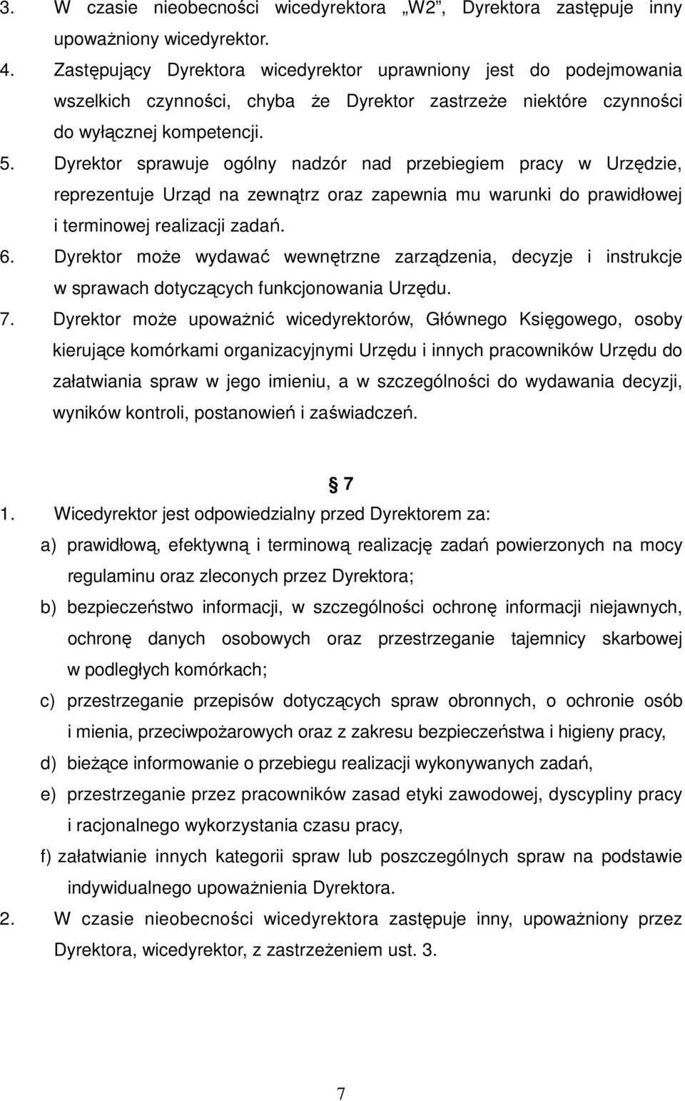 Dyrektor sprawuje ogólny nadzór nad przebiegiem pracy w Urzędzie, reprezentuje Urząd na zewnątrz oraz zapewnia mu warunki do prawidłowej i terminowej realizacji zadań. 6.