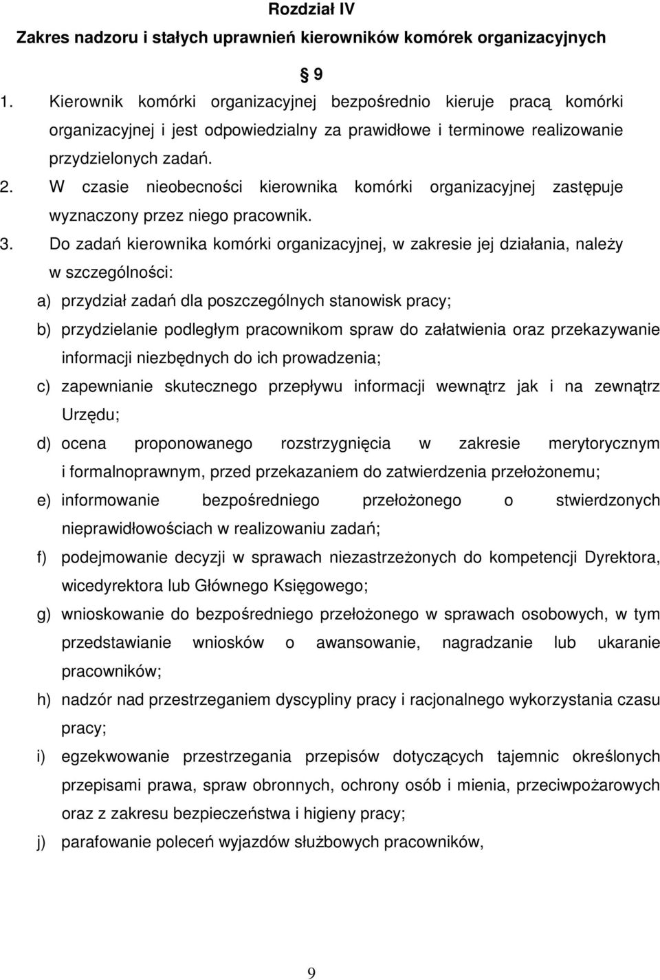 W czasie nieobecności kierownika komórki organizacyjnej zastępuje wyznaczony przez niego pracownik. 3.