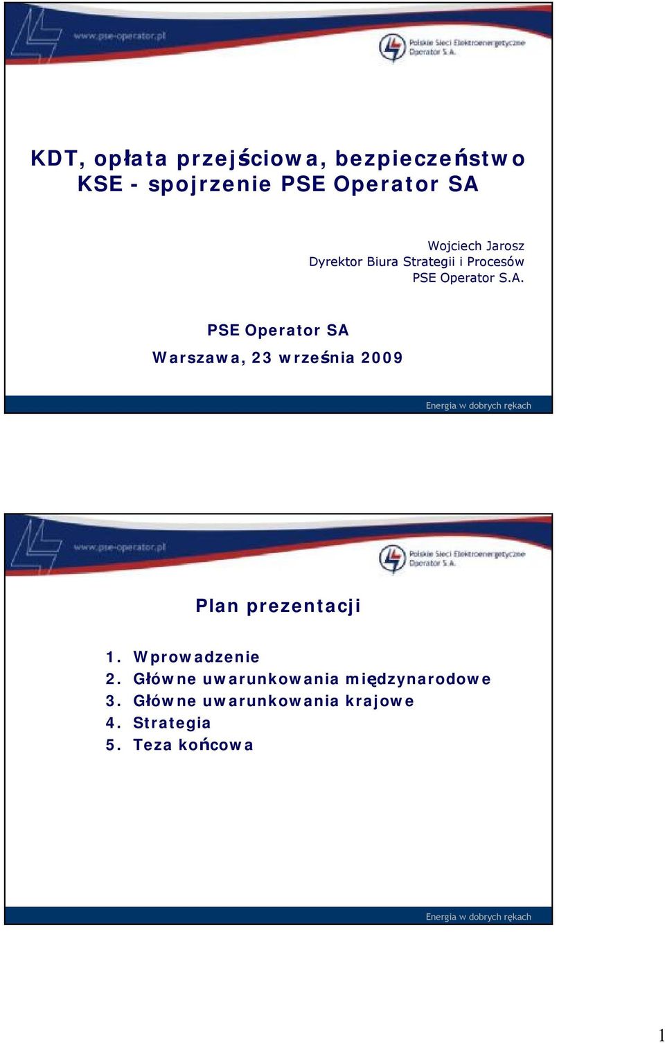 PSE Operator SA Warszawa, 23 września 2009 Energia w dobrych rękach Plan prezentacji 1.