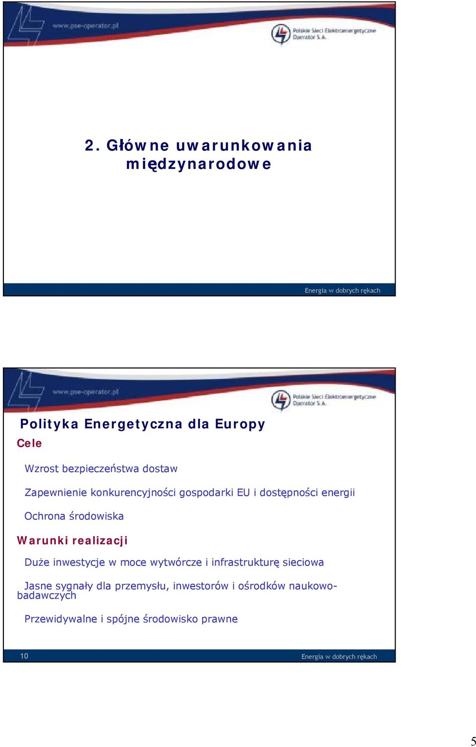 środowiska Warunki realizacji Duże inwestycje w moce wytwórcze i infrastrukturę sieciowa Jasne sygnały dla