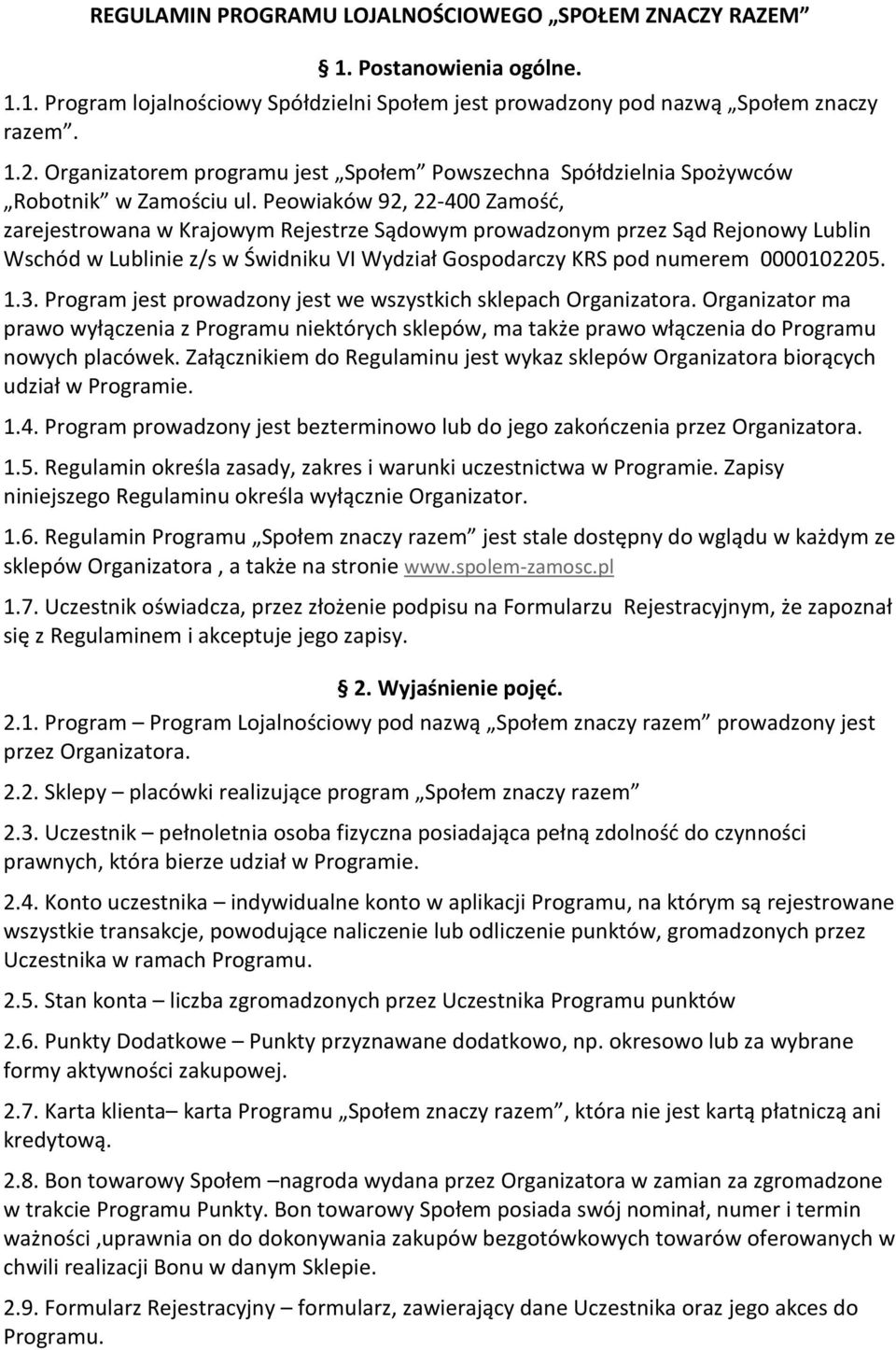 Peowiaków 92, 22-400 Zamość, zarejestrowana w Krajowym Rejestrze Sądowym prowadzonym przez Sąd Rejonowy Lublin Wschód w Lublinie z/s w Świdniku VI Wydział Gospodarczy KRS pod numerem 0000102205. 1.3.