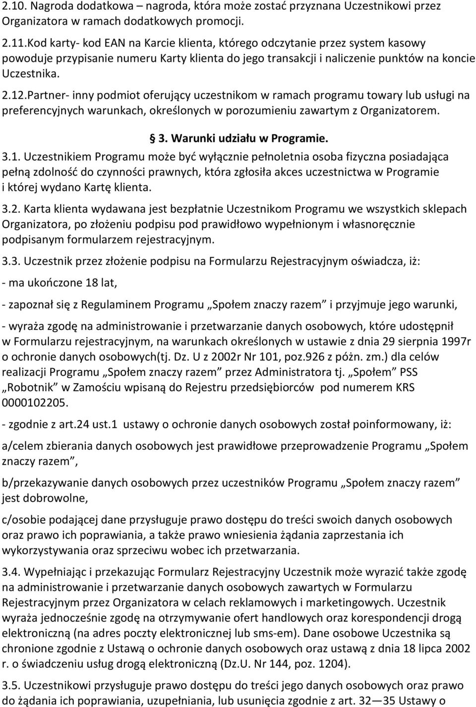 Partner- inny podmiot oferujący uczestnikom w ramach programu towary lub usługi na preferencyjnych warunkach, określonych w porozumieniu zawartym z Organizatorem. 3. Warunki udziału w Programie. 3.1.