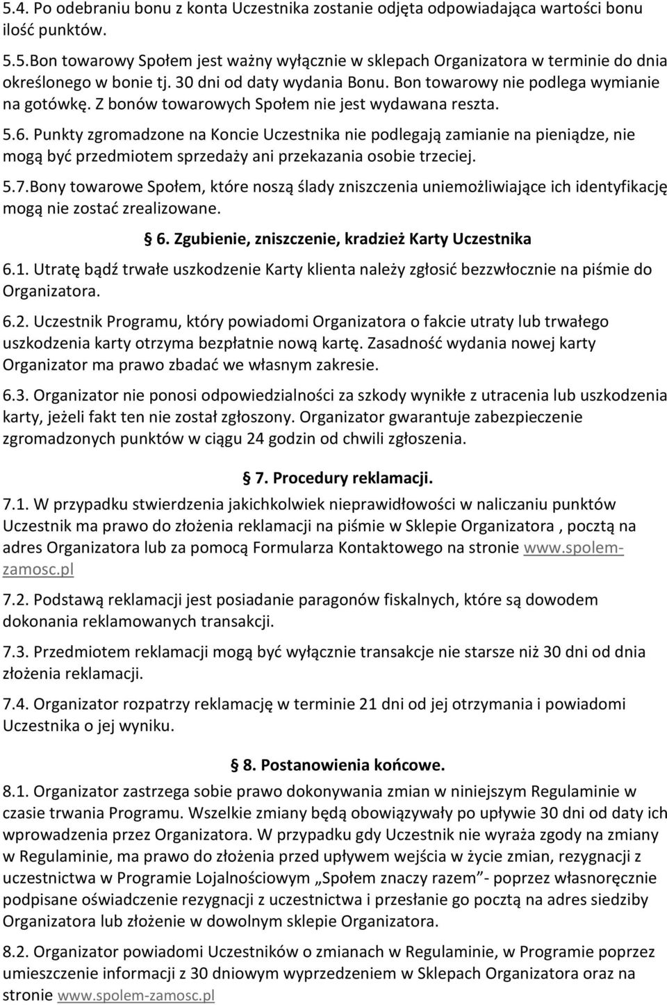 Punkty zgromadzone na Koncie Uczestnika nie podlegają zamianie na pieniądze, nie mogą być przedmiotem sprzedaży ani przekazania osobie trzeciej. 5.7.