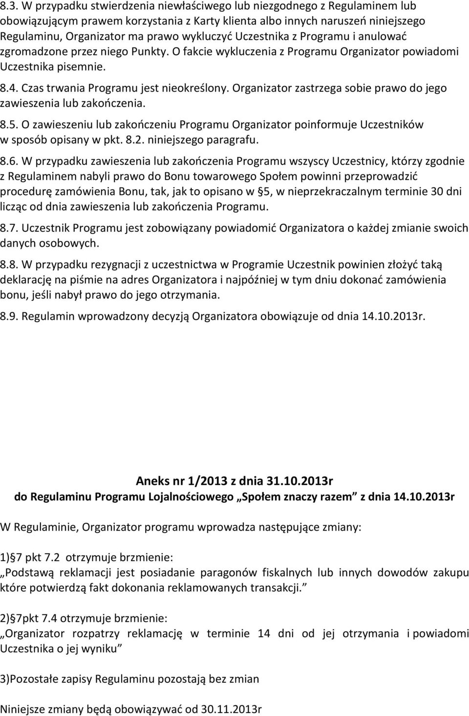 Organizator zastrzega sobie prawo do jego zawieszenia lub zakończenia. 8.5. O zawieszeniu lub zakończeniu Programu Organizator poinformuje Uczestników w sposób opisany w pkt. 8.2.