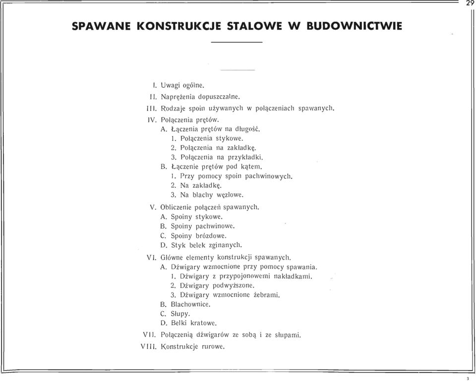 Obliczenie połączeń spawanych. A. Spoiny stykowe. B. Spoiny pachwinowe. C. Spoiny brózdowe. D. Styk belek zginanych. VI. Główne elementy konstrukcji spawanych. A. Dźwigary wzmocnione przy pomocy spawania.